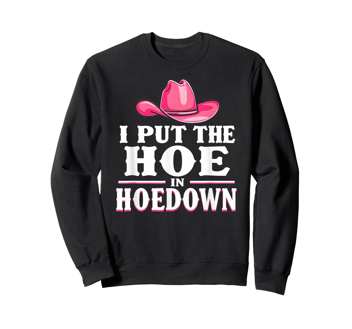 I Put the Hoe in Hoedown, Funny Country Western T-Shirt