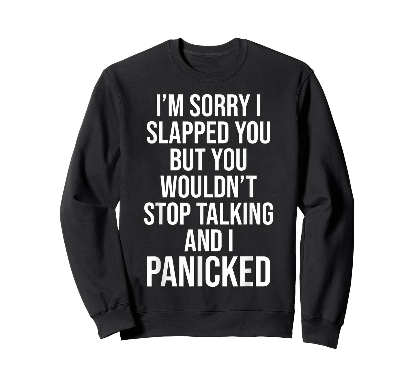 Sorry I Slapped You But You Wouldn't Stop Talking I Panicked T-Shirt