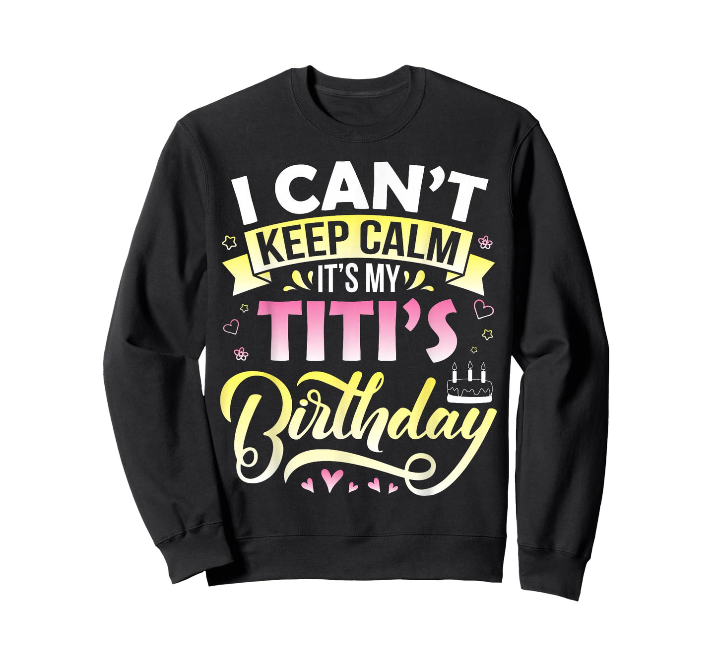 Cake Hearts Stars I Can't Keep Calm It's My Titi's Birthday T-Shirt
