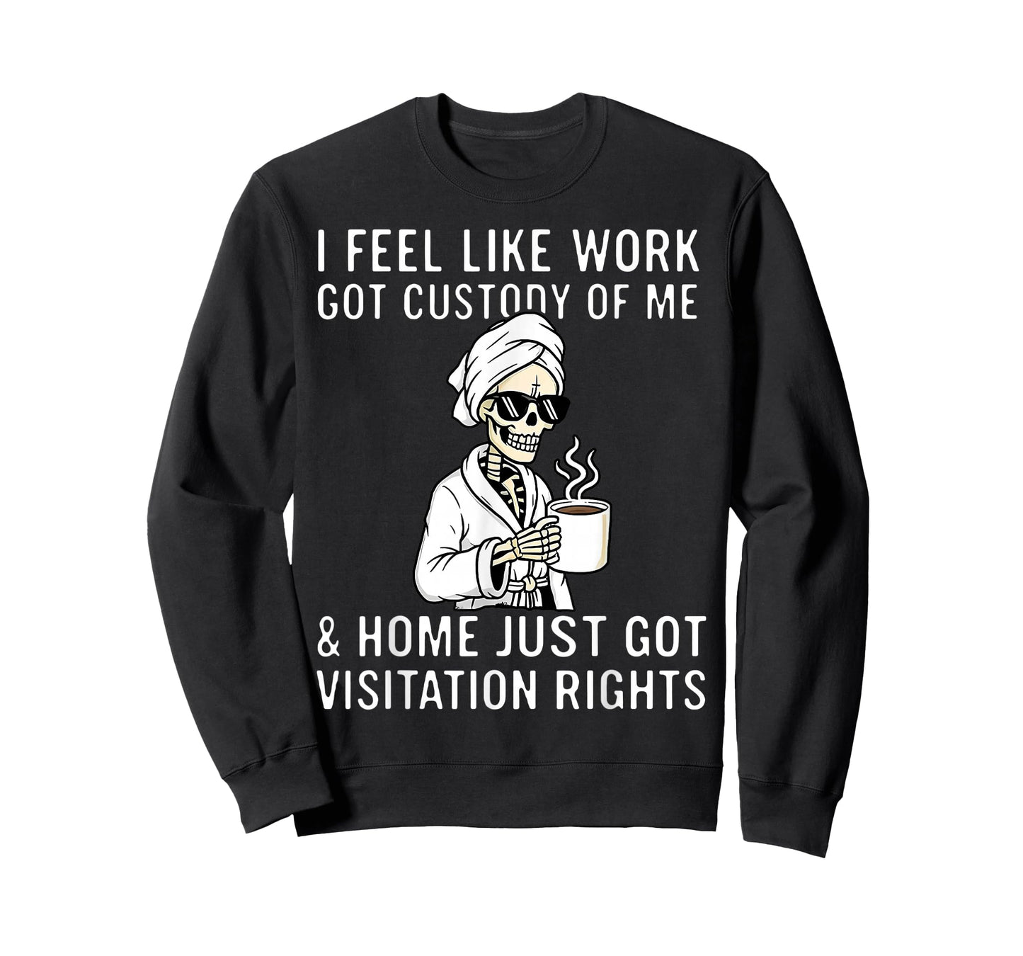 Funny Saying I Feel Like Work Got Custody Anel Custody of Me T-Shirt