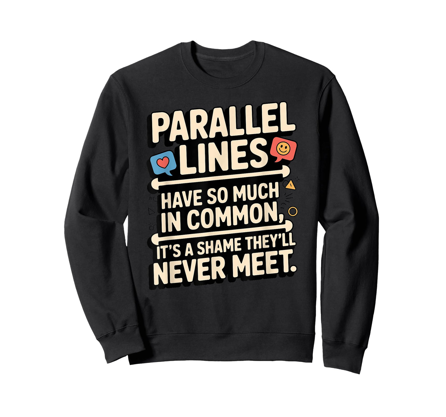 Parallel Lines Have So Much by Funny Math Lovers T-Shirt