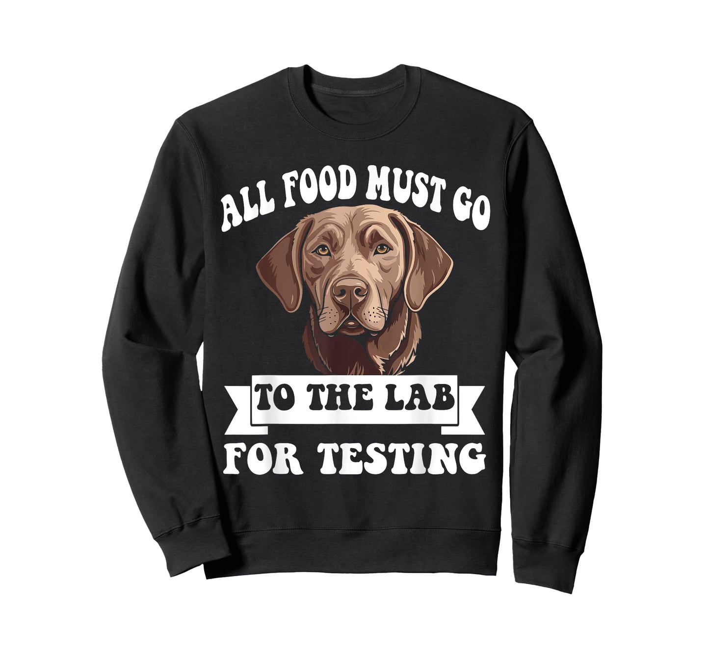 Brown Labrador All Food Must Go To The Lab For Testing T-Shirt
