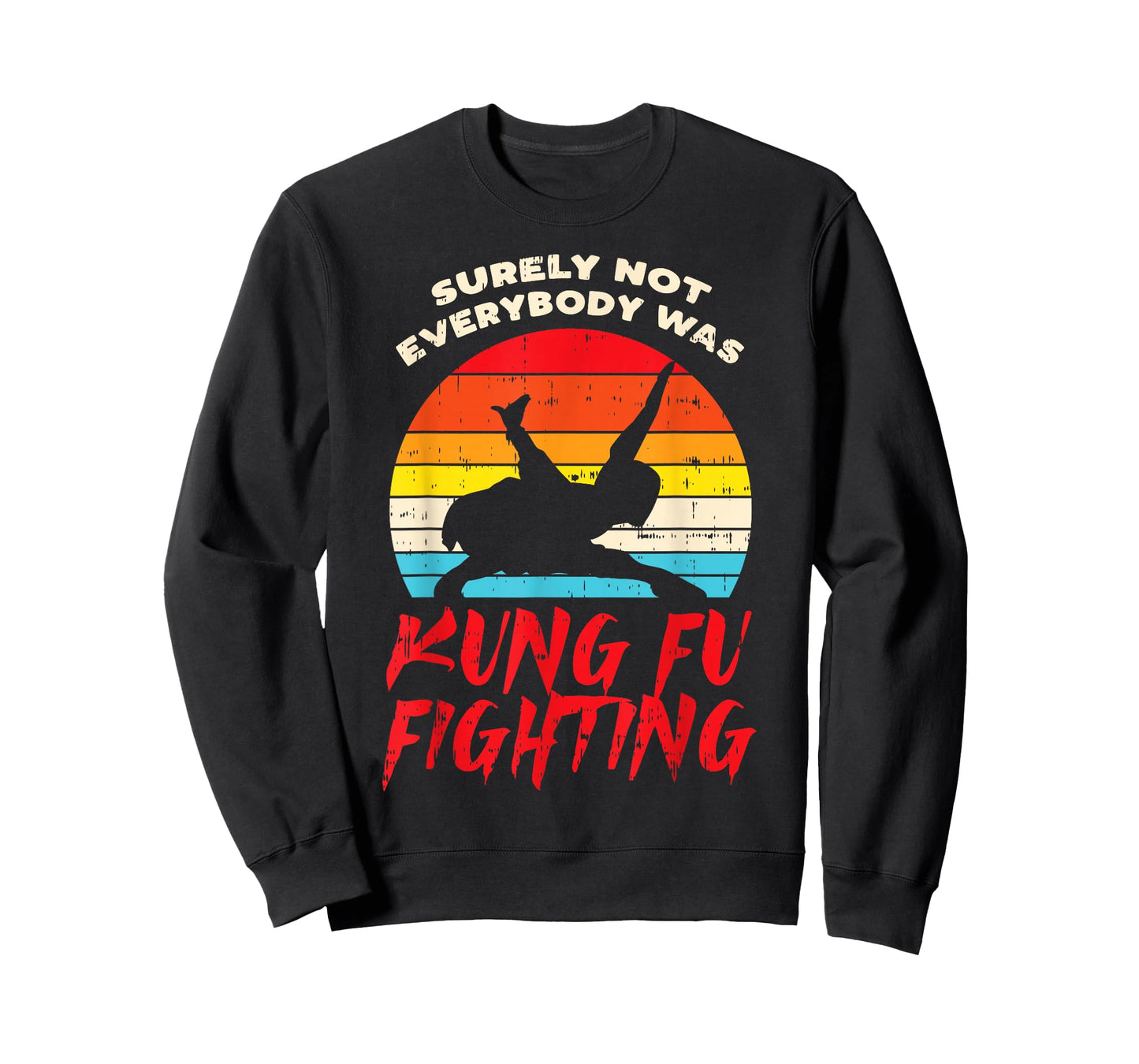 Surely Not Everybody Was Kung Fu Fighting Martial Arts Gift T-Shirt