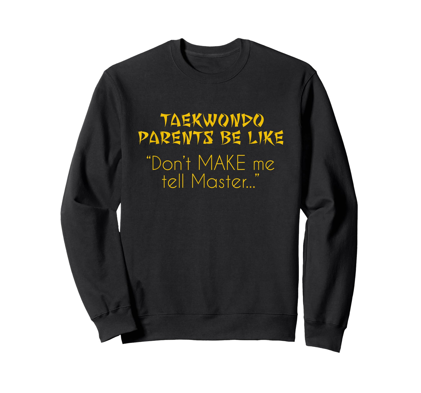 Taekwondo Parents Shirt Dont Make Me Tell Master... TKD T-Shirt