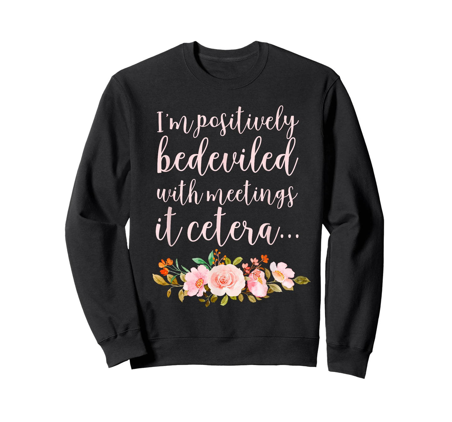 I'm Positively Bedeviled with Meetings It Cetera… T-Shirt