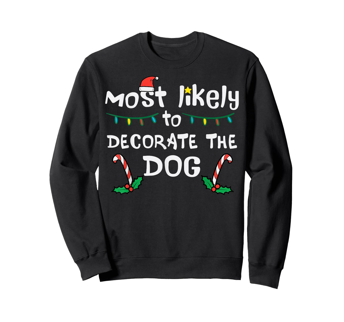 Christmas Likely Decorate Dog Xmas Family Kids Women Men T-Shirt