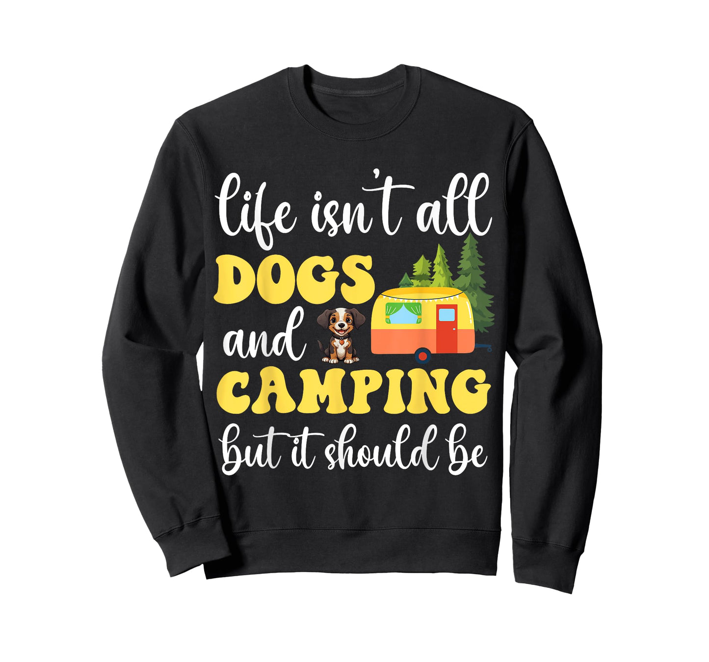 Life Isn't All Dogs and Camping But It Should Be Funny T-Shirt