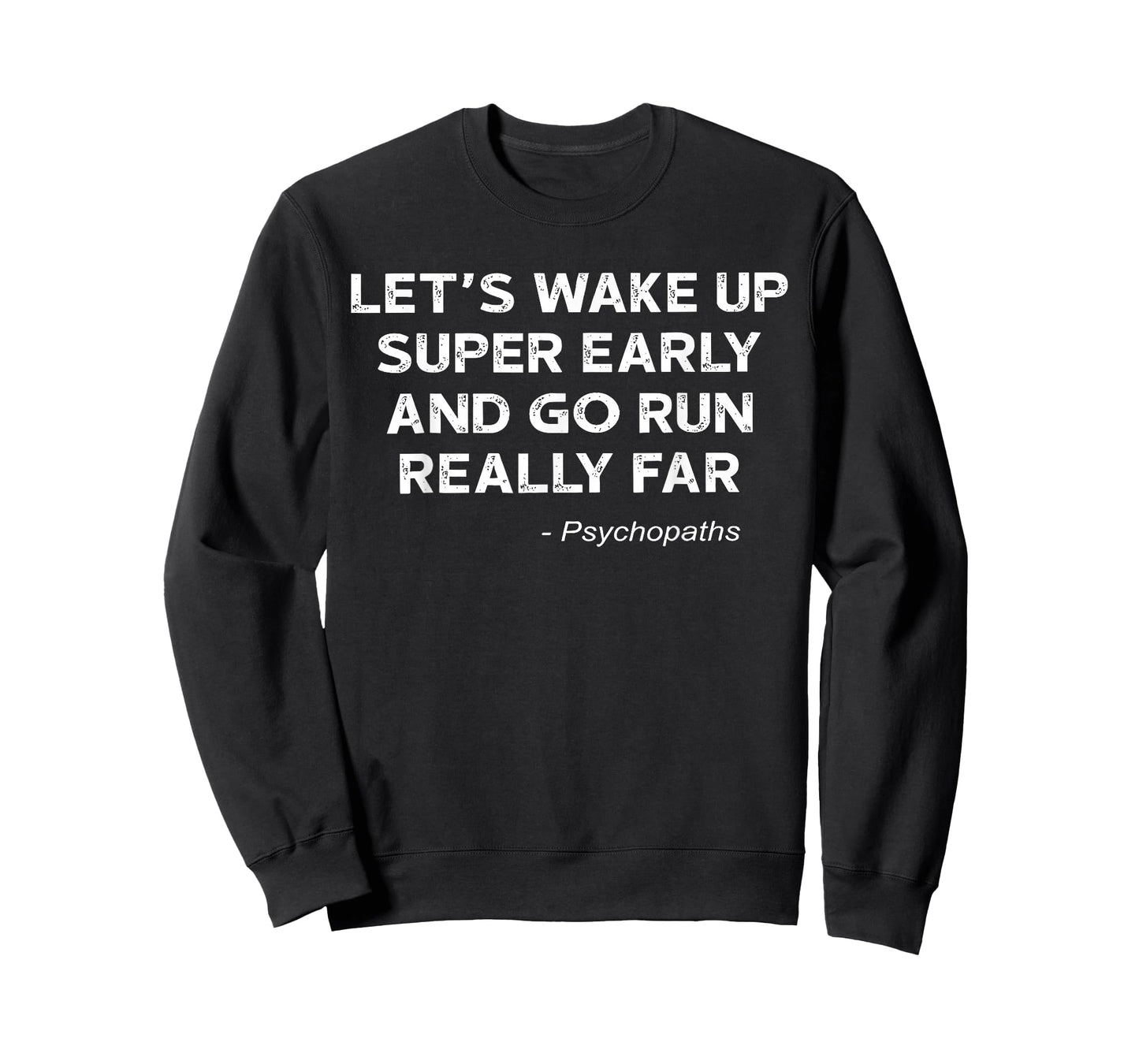 Let's Wake Up Super Early And Go Run Really Far Psychopaths T-Shirt