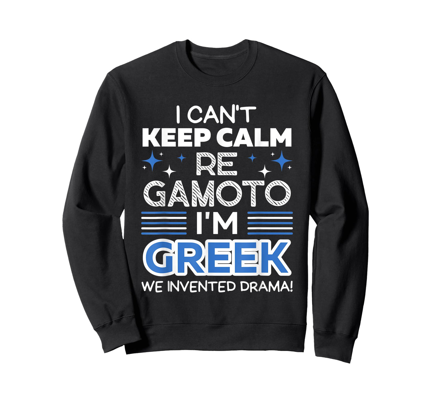 I Can't Keep Calm Re Gamoto I'm Greek We Invented Drama T-Shirt