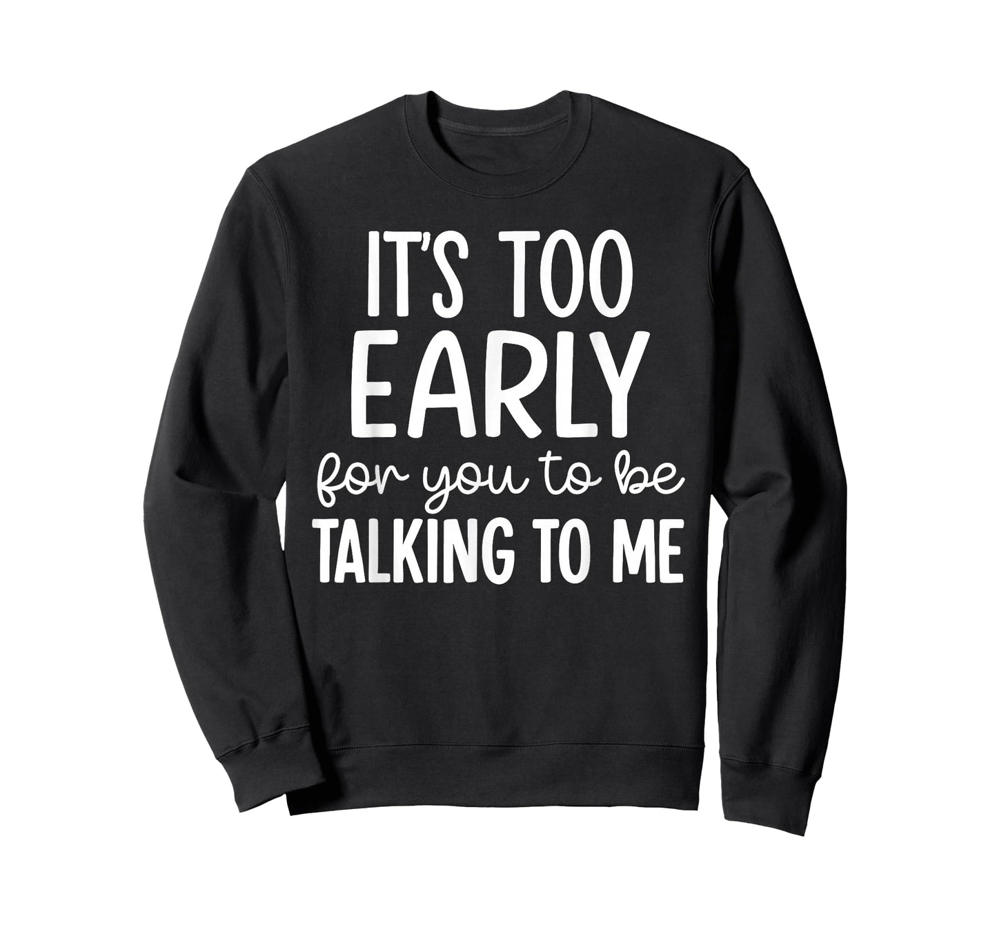 It’s Too Early for You to Be Talking to Me Funny T-Shirt