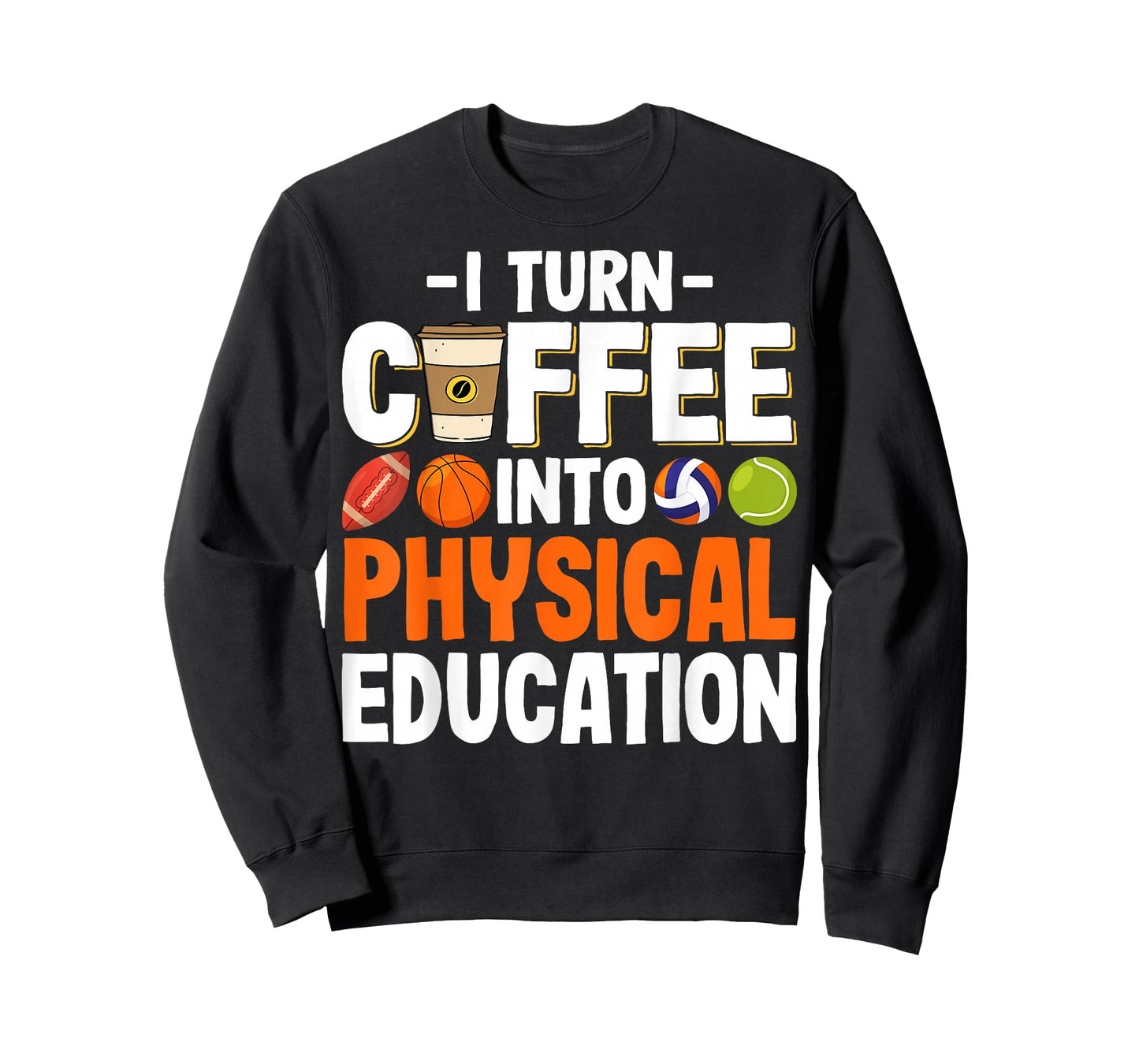I Turn Coffee Into Physical Education Gym Fitness PE Teacher T-Shirt