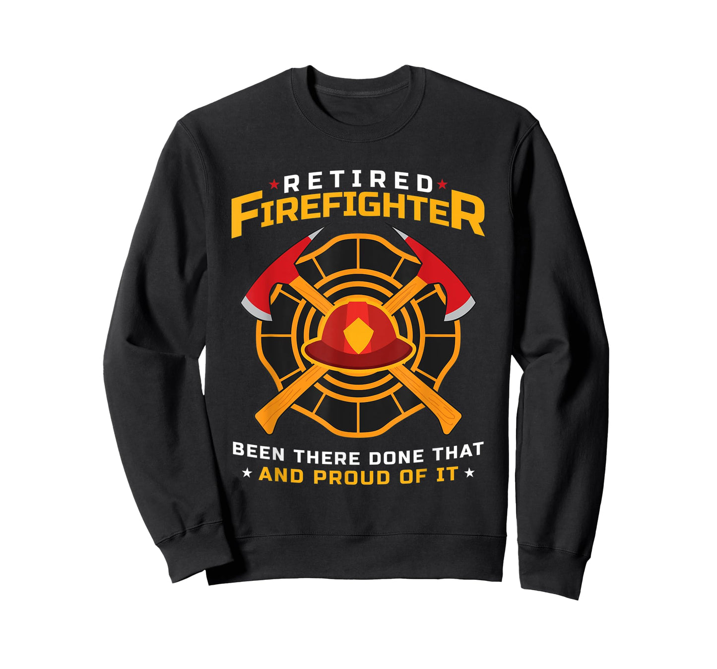 Retired Firefighter Been There Done That And Proud Of It T-Shirt