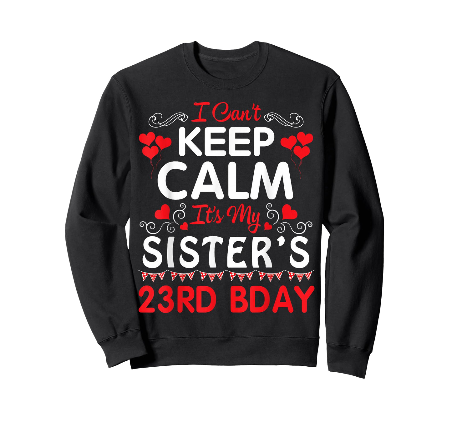 I Can't Keep Calm It's My Sister's 23rd Birthday Happy Her T-Shirt
