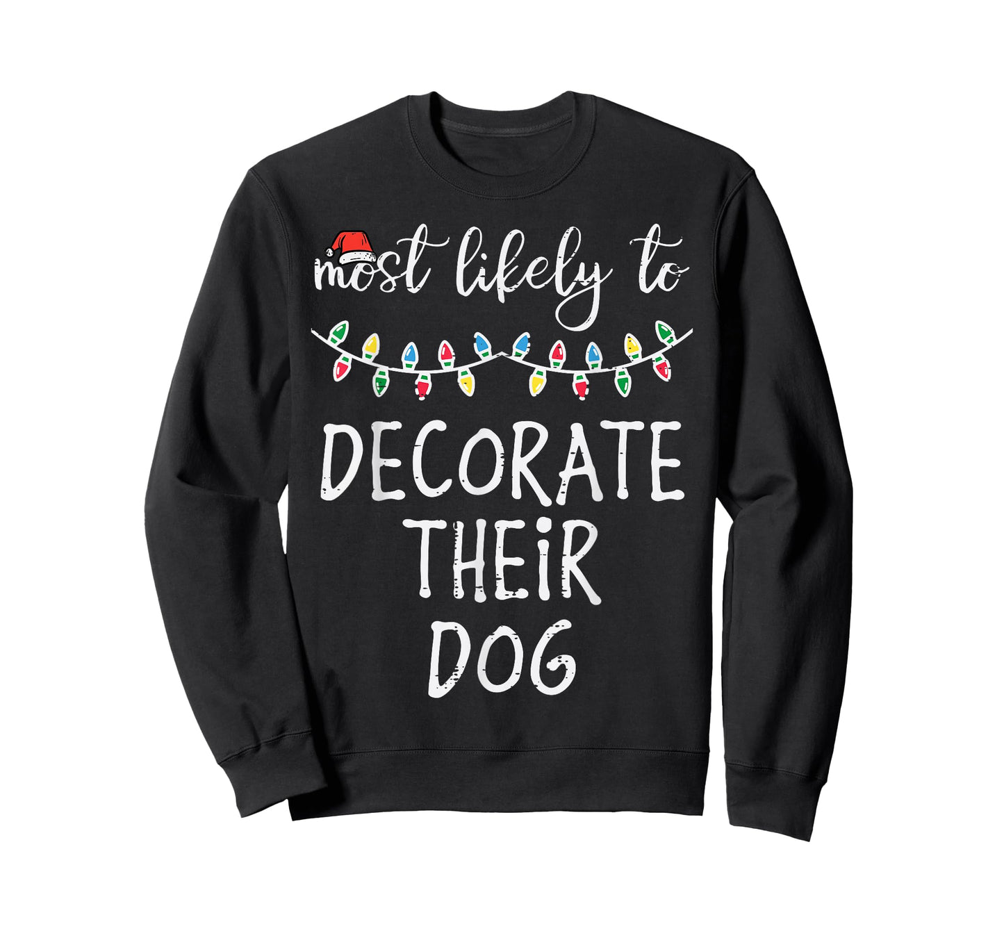 Christmas Most Likely Decorate Dog Xmas Match Women Men Kids T-Shirt