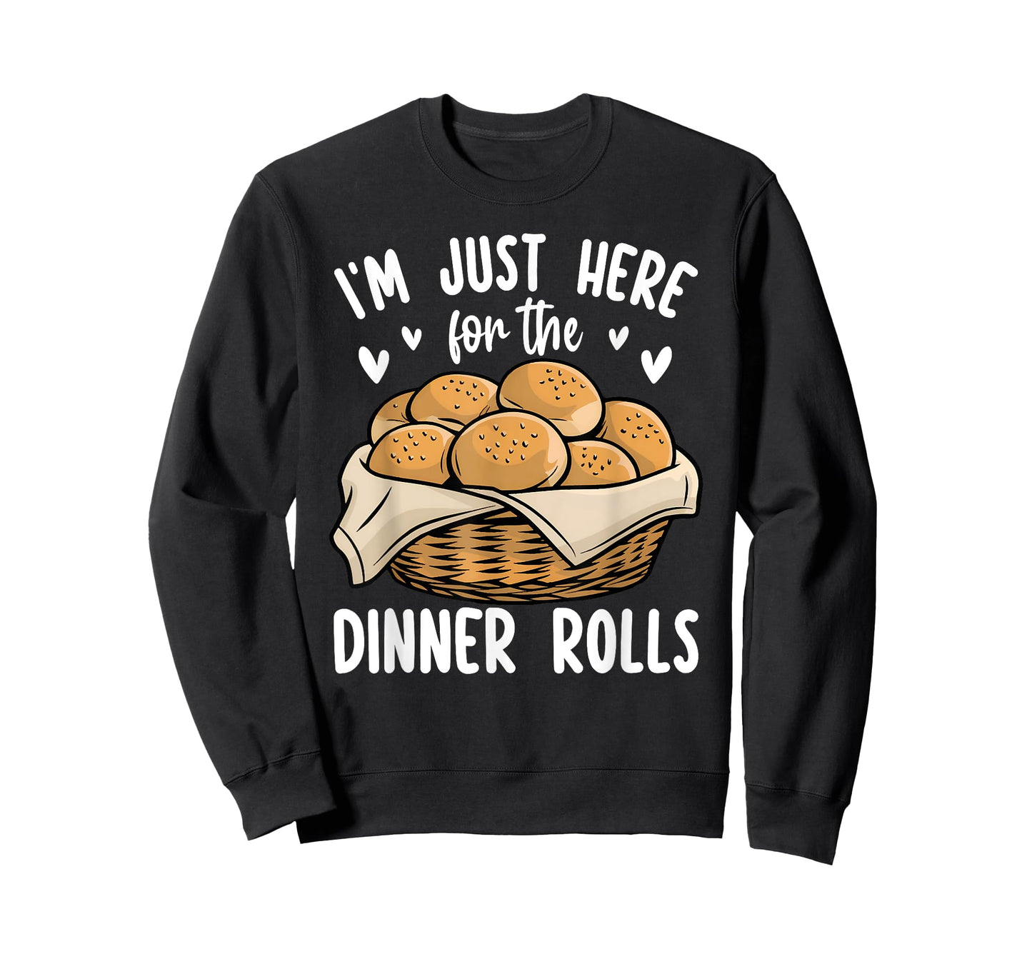 I'm Just Here For The Dinner Rolls Bread Food Lover Foodie T-Shirt