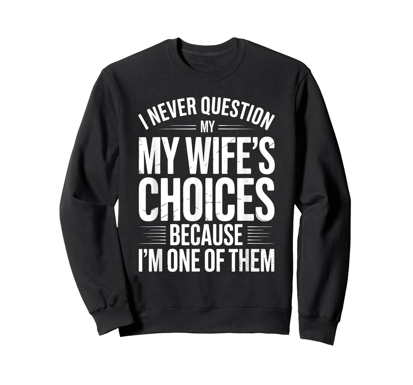 I Never Question My Wife's Choices Marriage Humor Husband T-Shirt