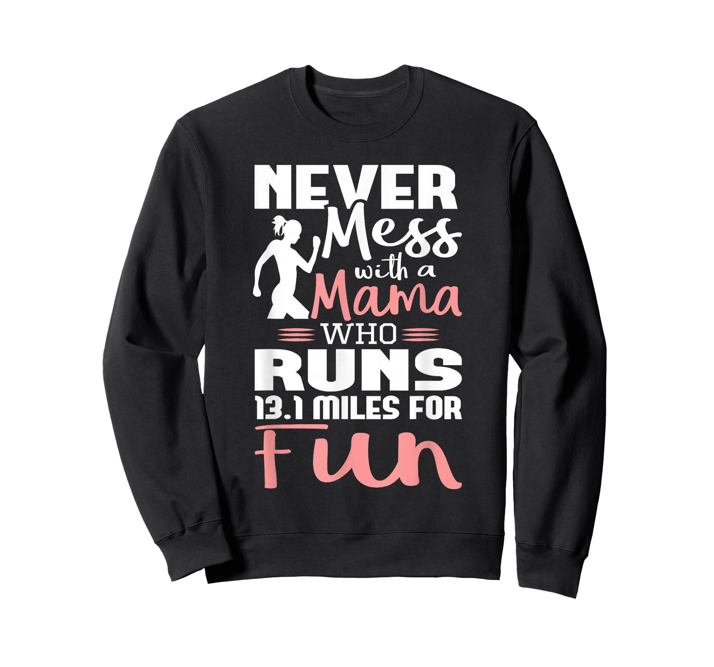 Never Mess With A Mama Who Runs 13.1 Miles - Marathon Runner T-Shirt