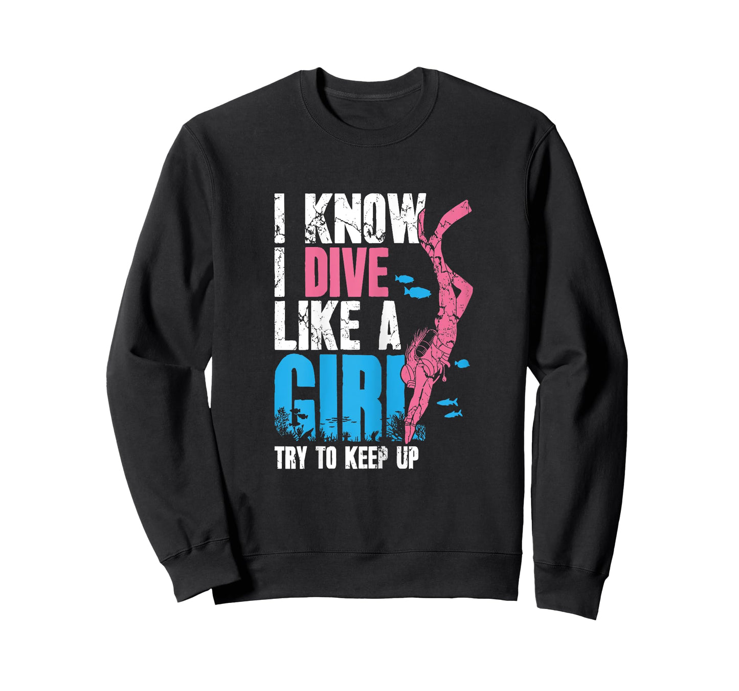 Scuba Diving Girl I Know I Dive Like A Girl Try To Keep Up T-Shirt