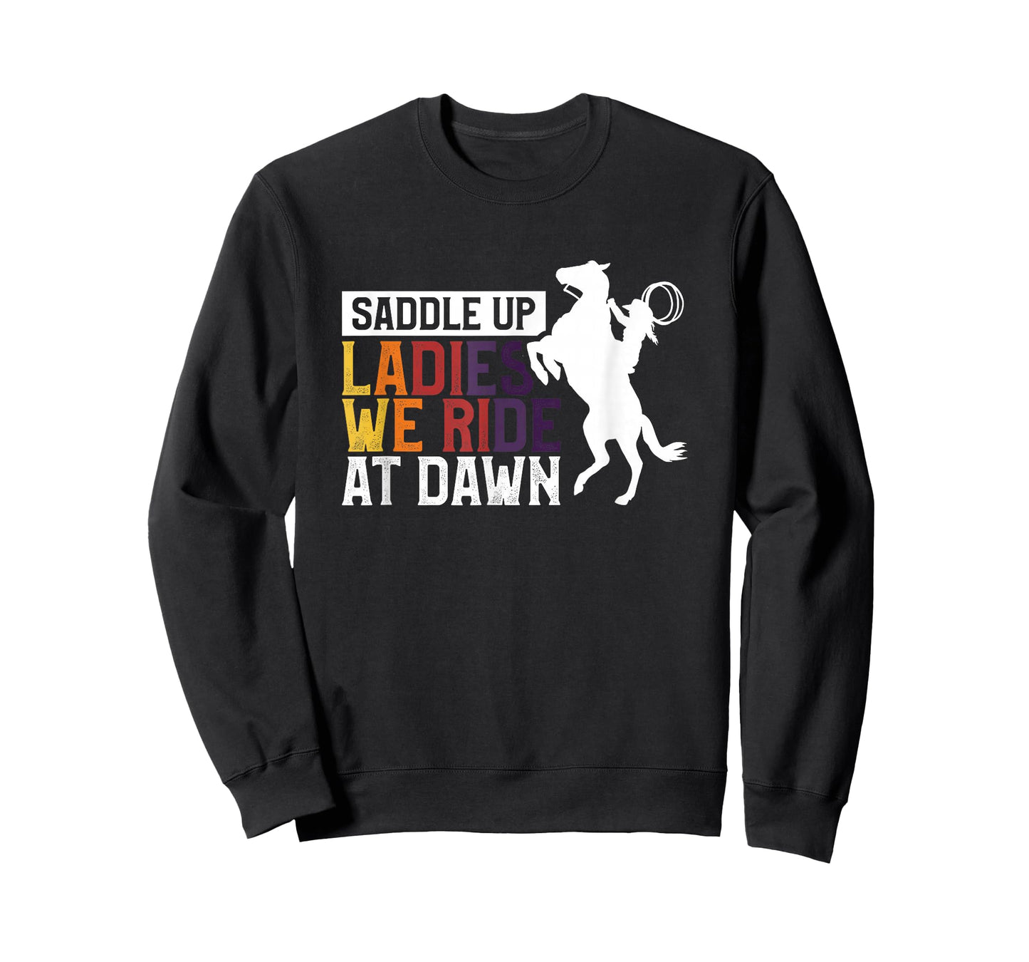 Saddle Up Ladies We Ride At Dawn T-Shirt