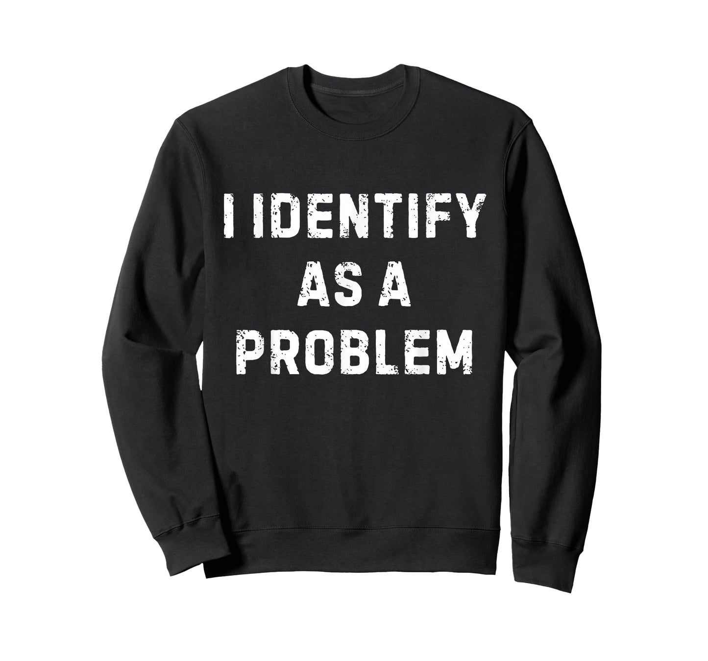 I Identify As A Problem Funny Sarcastic Humour Saying T-Shirt