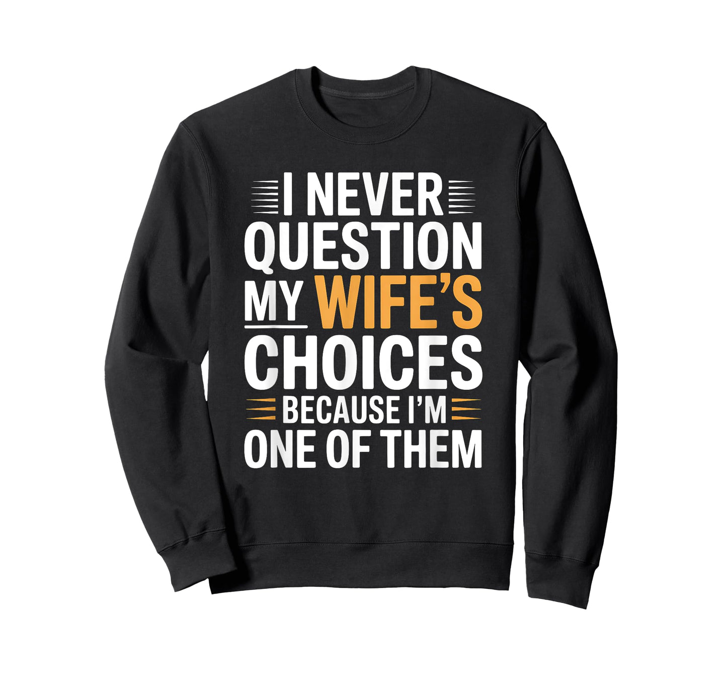 I Never Question My Wife's Choices Marriage Humor Husband T-Shirt