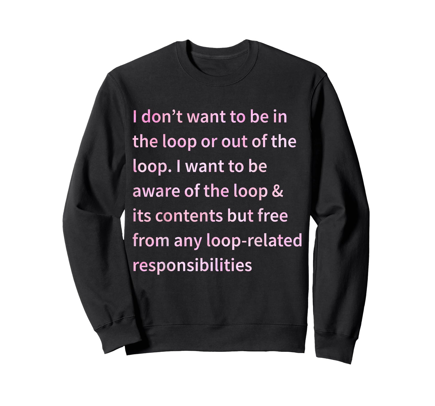 I Don't Want to Be in The Loop Or Out of The Loop Tie Dye T-Shirt