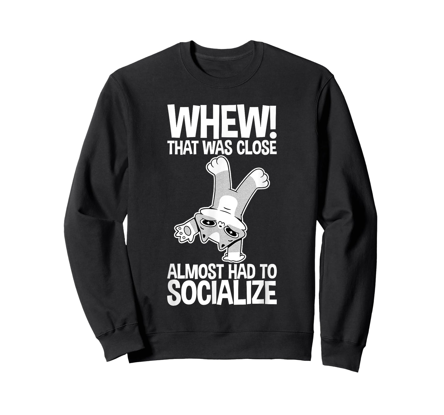 Whew That Was Close Almost Had To Socialize - T-Shirt