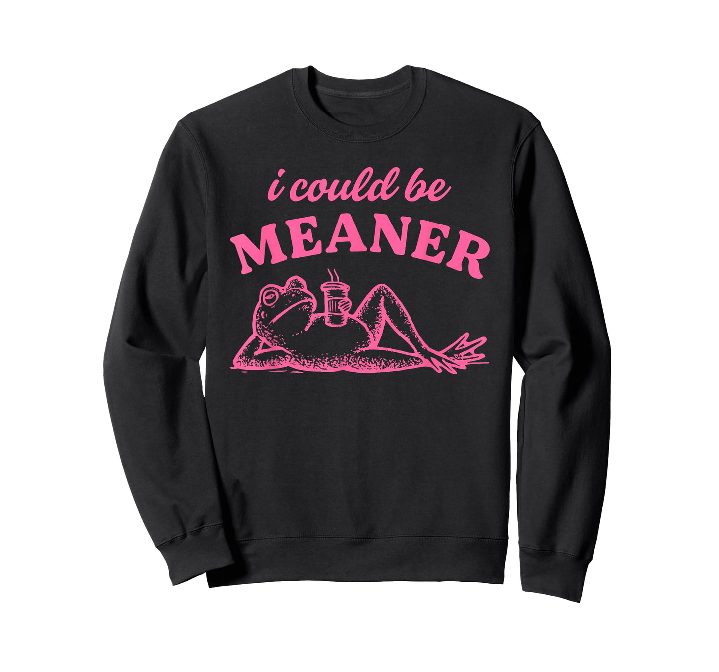 I Could Be Meaner T-Shirt