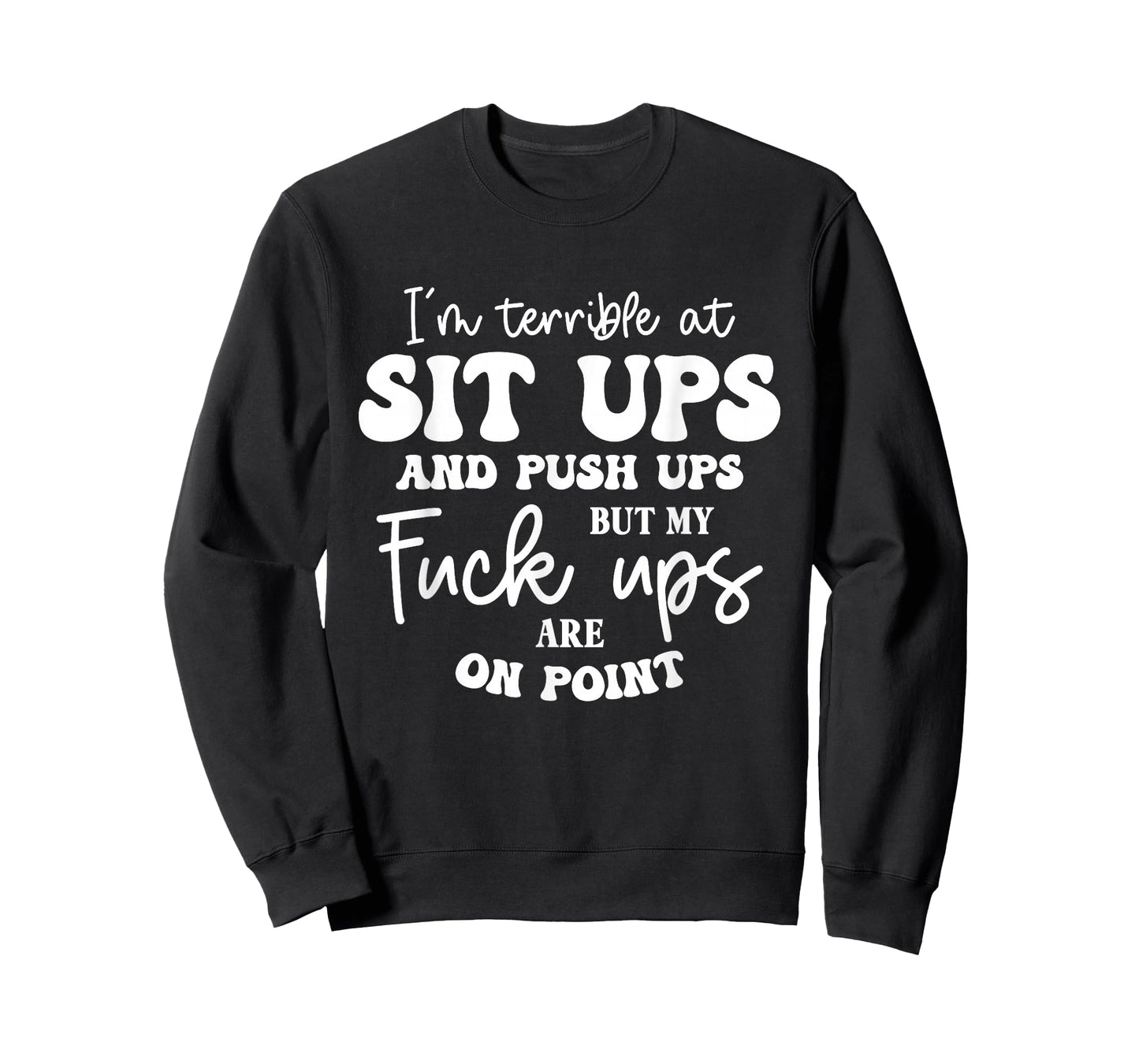 Terrible at Sit-Ups But My Fucks are on Point Funny Saying T-Shirt