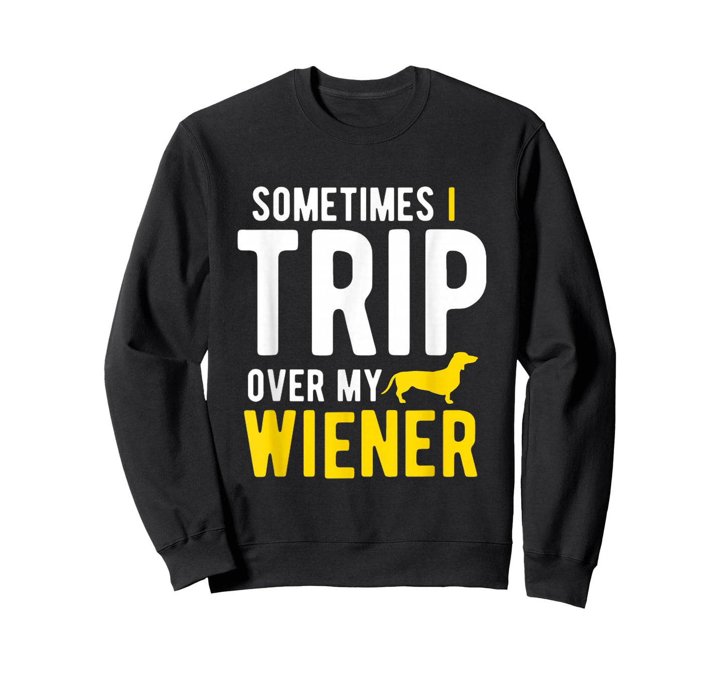 Sometimes I Trip Over My Wiener Dachshund Funny Weiner Dog T-Shirt