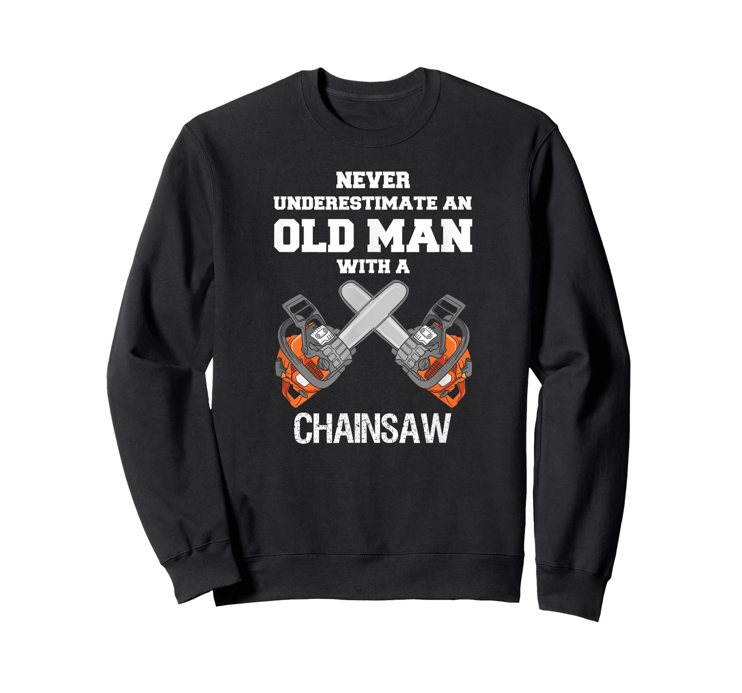 NEVER UNDERESTIMATE AN OLD MAN CHAINSAW CARPENTER LUMBERJACK T-Shirt