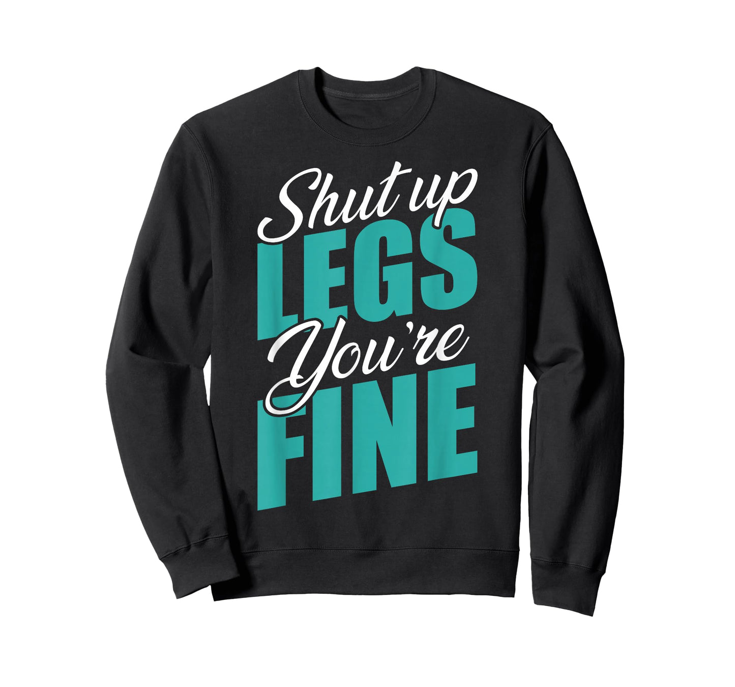 Shut Up Leg You're Fine Fitness Workout Gym Weightlifting T-Shirt