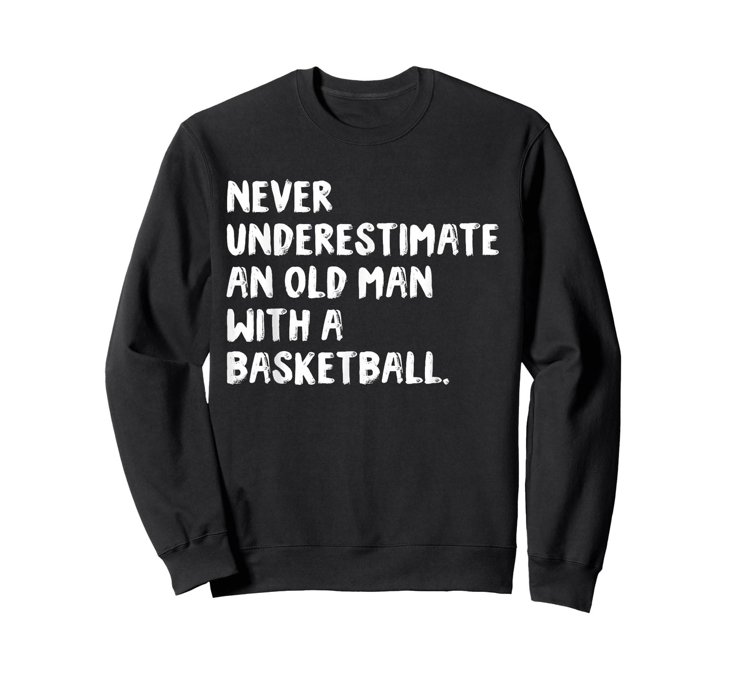 Never Underestimate an Old Man with A Basketball T-Shirt
