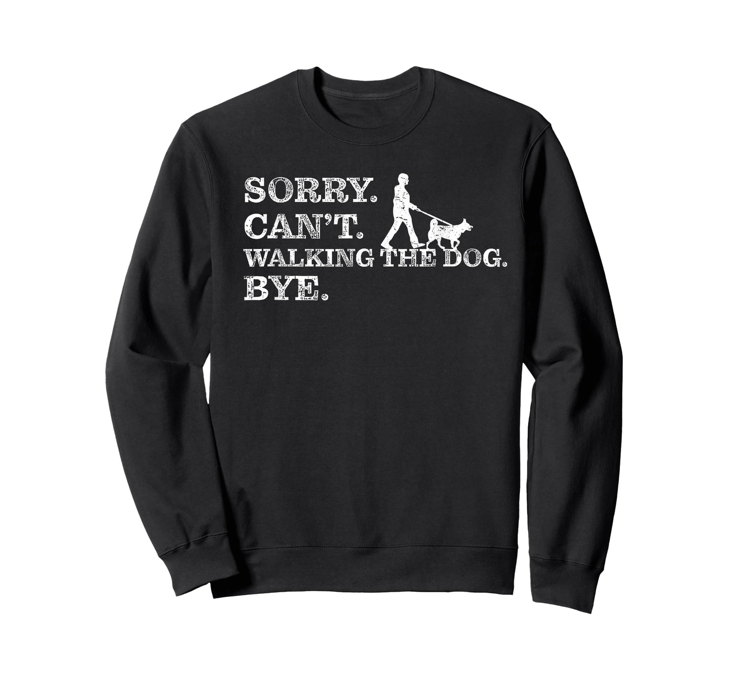 Sorry Can't Walking The Dog Bye - Funny Pet Owner T-Shirt