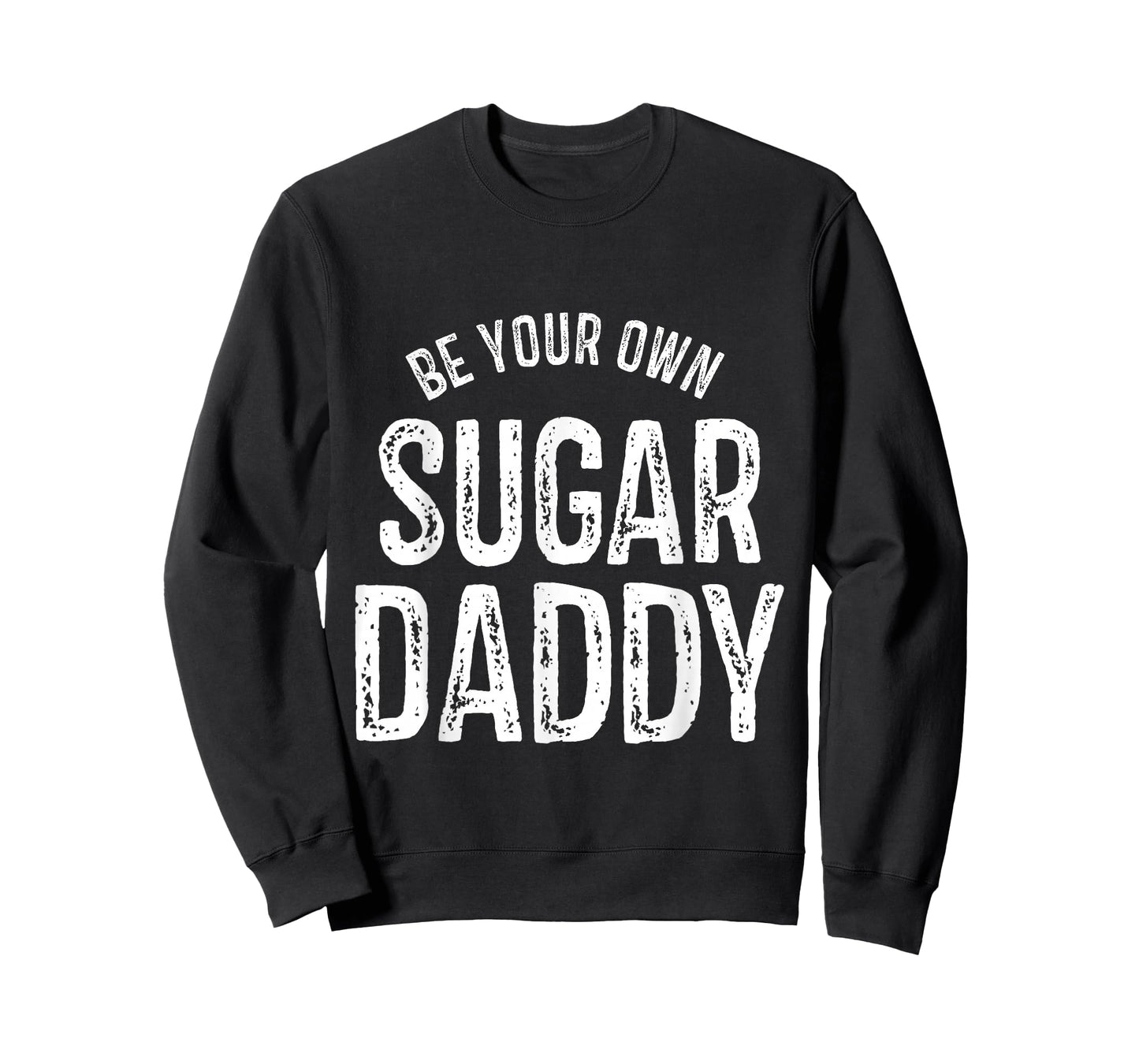 Funny Be Your Own Sugar Daddy for Men and Women Funny T-Shirt