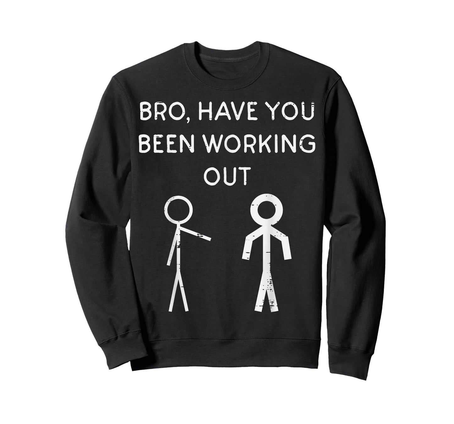 Bro Have You Been Working Out Stickman Gym Workout Men Women T-Shirt