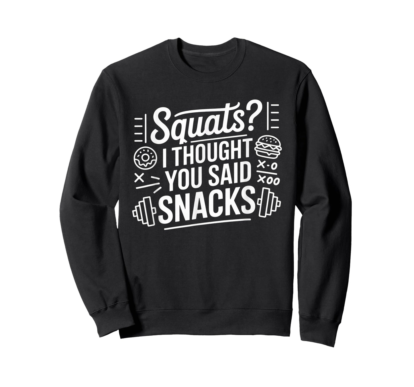Squats I Thought You Said Snacks Funny Gym Workout Men Women T-Shirt