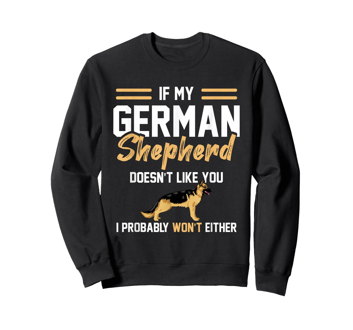 German Shepherd Lover if my German Shepherd doesn't like you T-Shirt