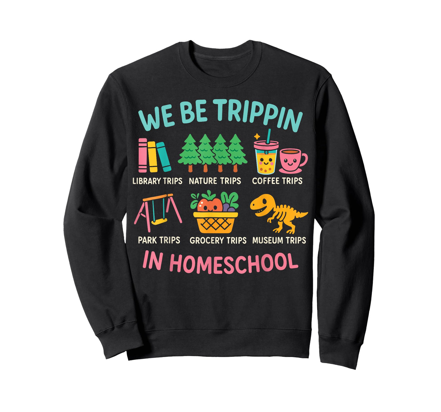 We Be Tripin Traveling New Homeschooler Dad Mom Homeschool T-Shirt