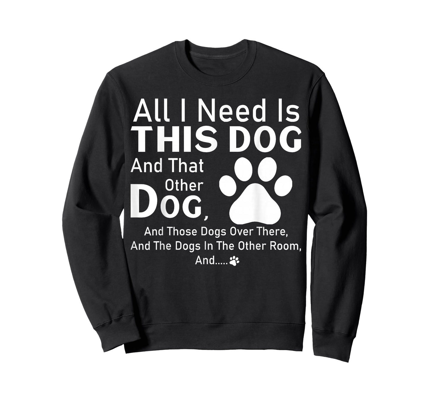 All I need is this dog and that other dog and those dogs T-Shirt