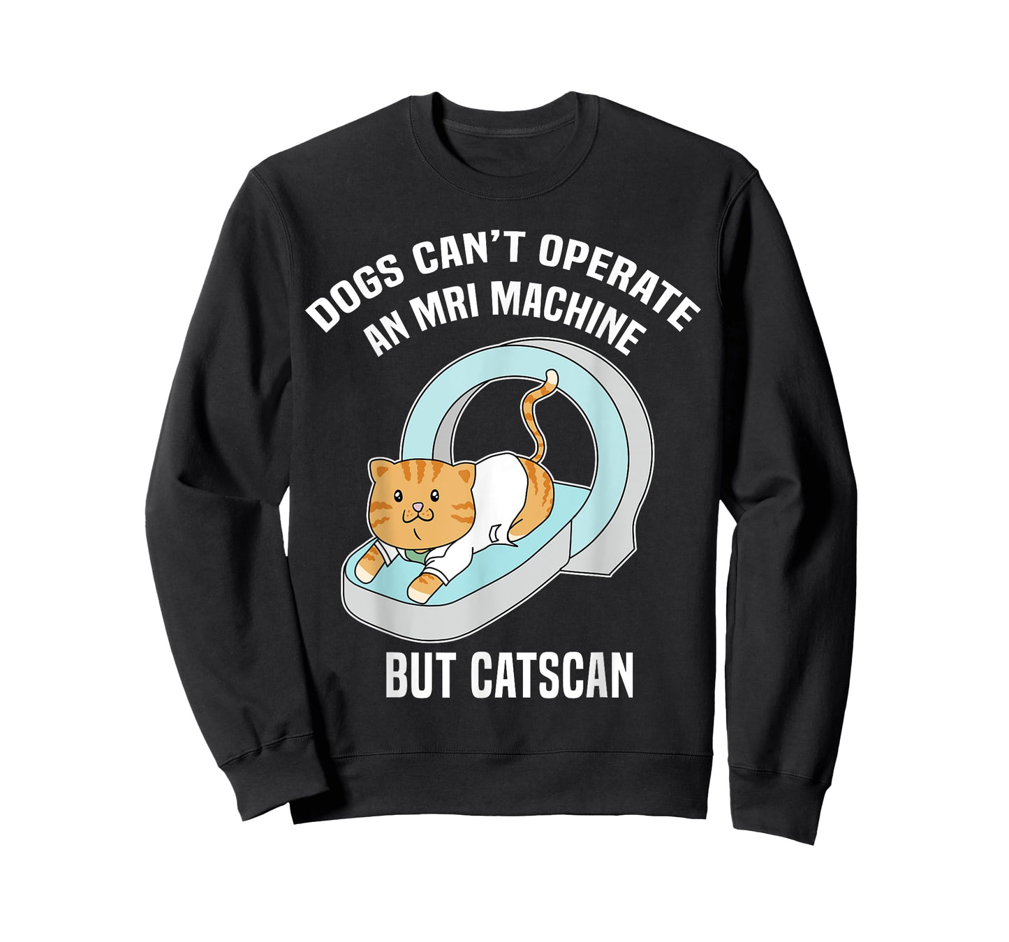 Dog's Can't MRI But Catscan Funny Kitty Cat Humor T Shirt T-Shirt