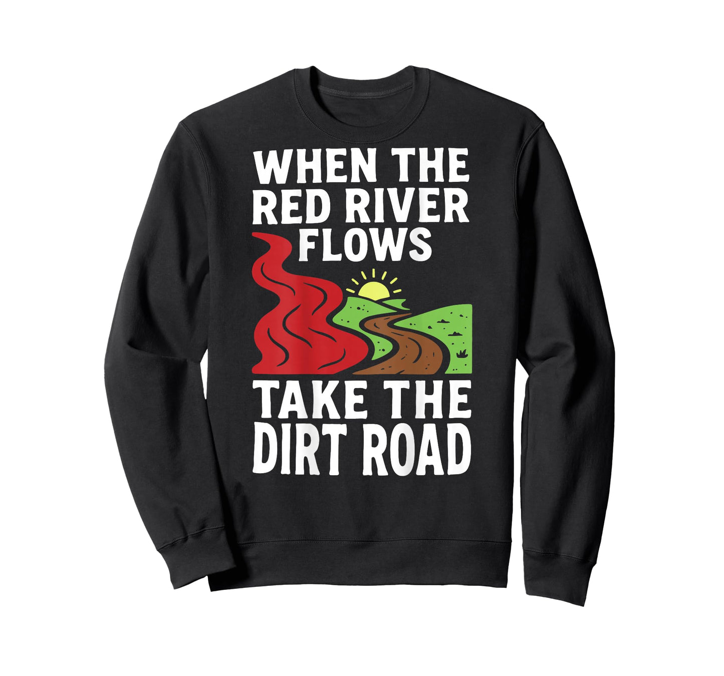 (On Back) When The red River Flows, Take The Dirt Road Funny T-Shirt