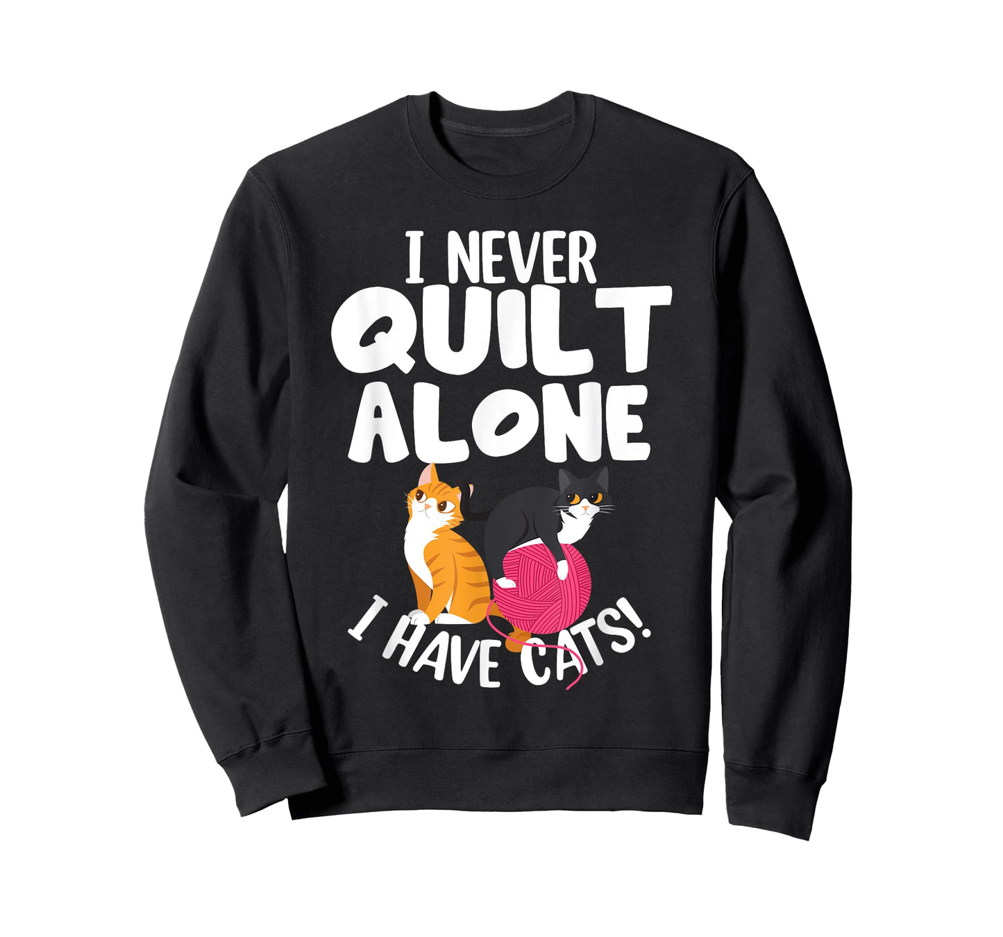 Quilting I Never Quilt Alone I Have Cats! Feline Fun Art T-Shirt