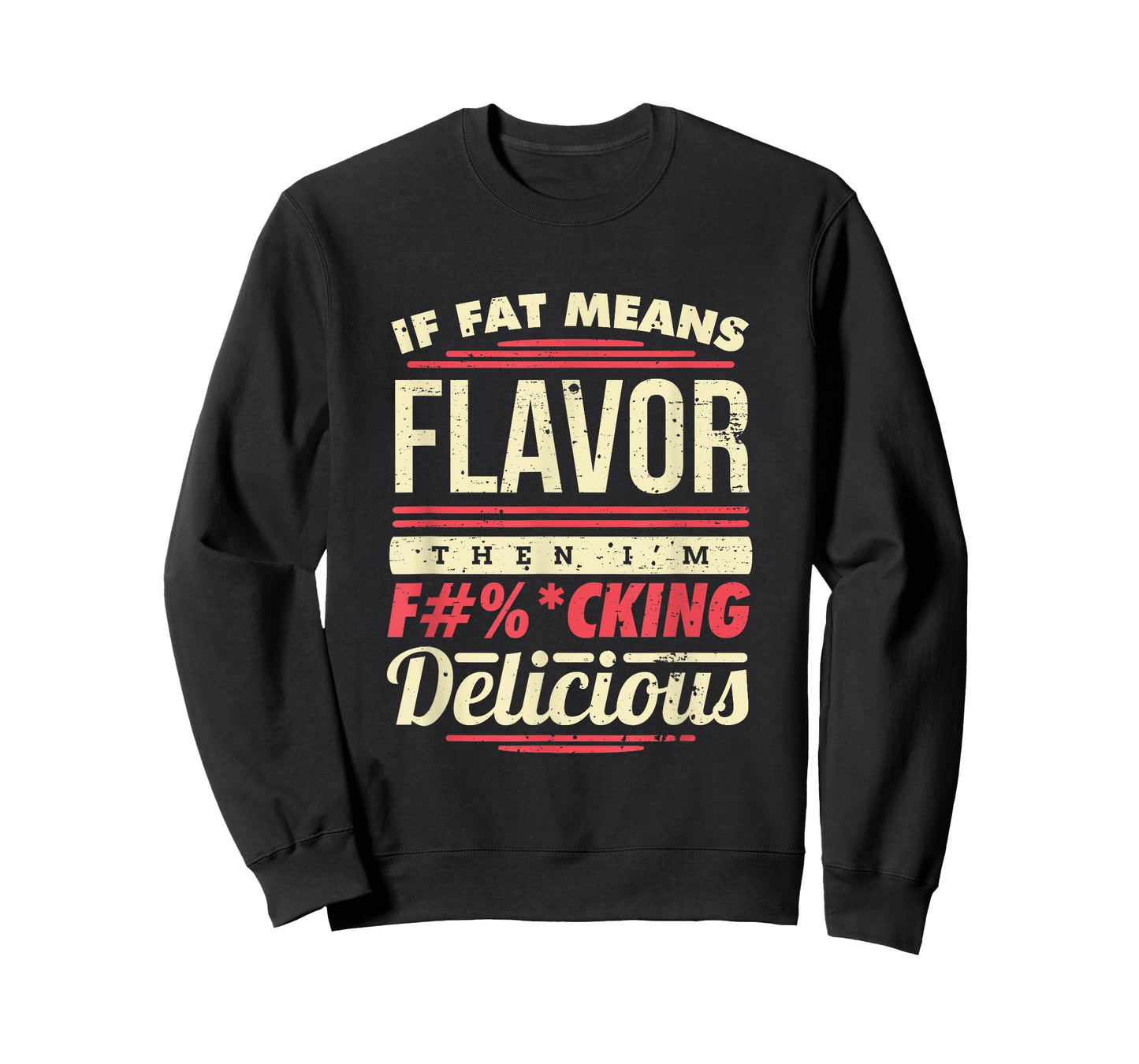If Fat Means Flavor Then I'm Fucking Delicious T-Shirt
