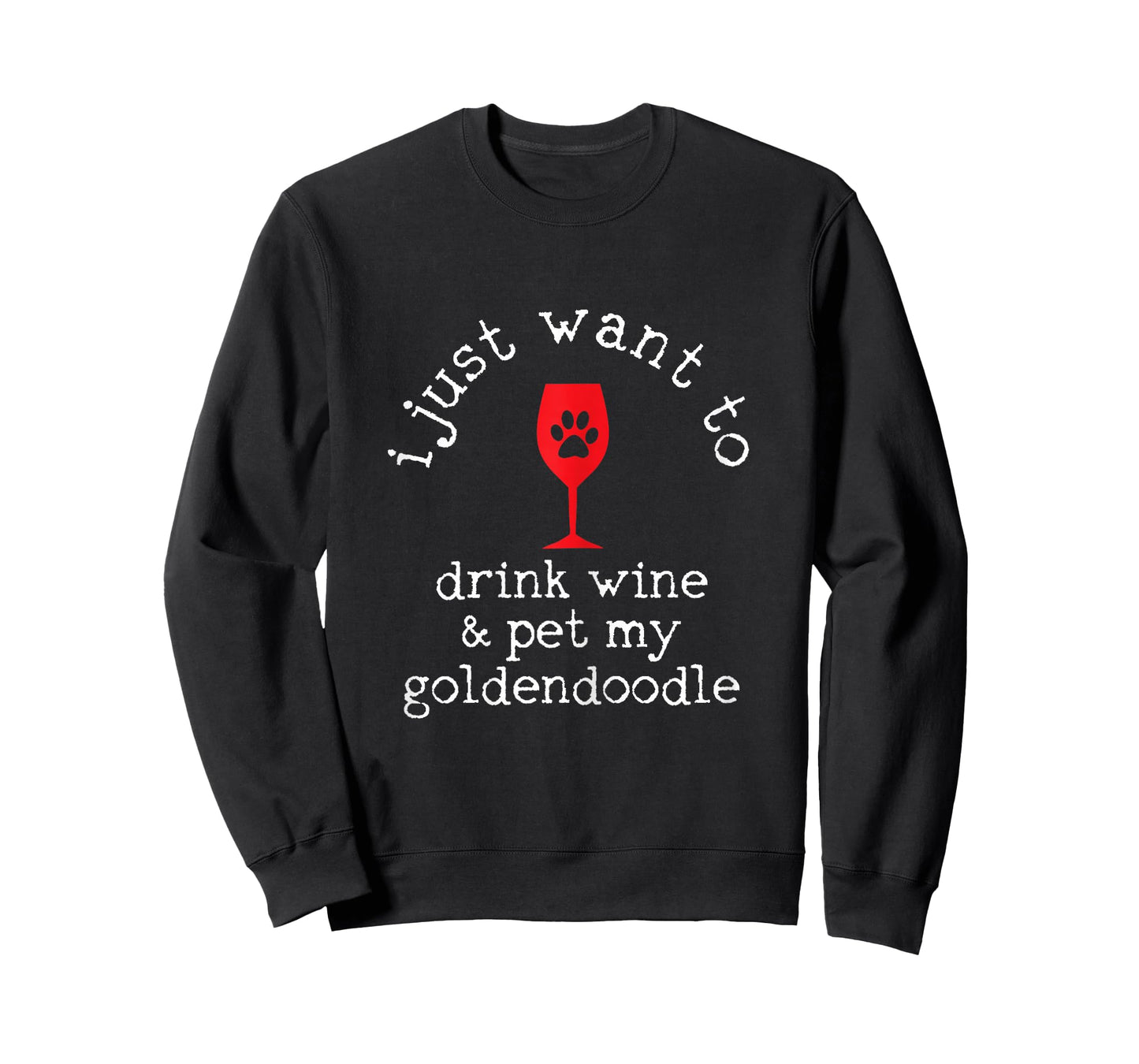 I Just Want To Drink Wine And Pet My Goldendoodle Funny Gift T-Shirt