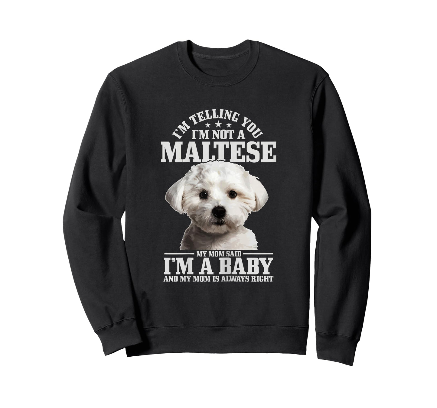 Maltese Mom Said I'm A Baby Funny Maltese Dog T-Shirt