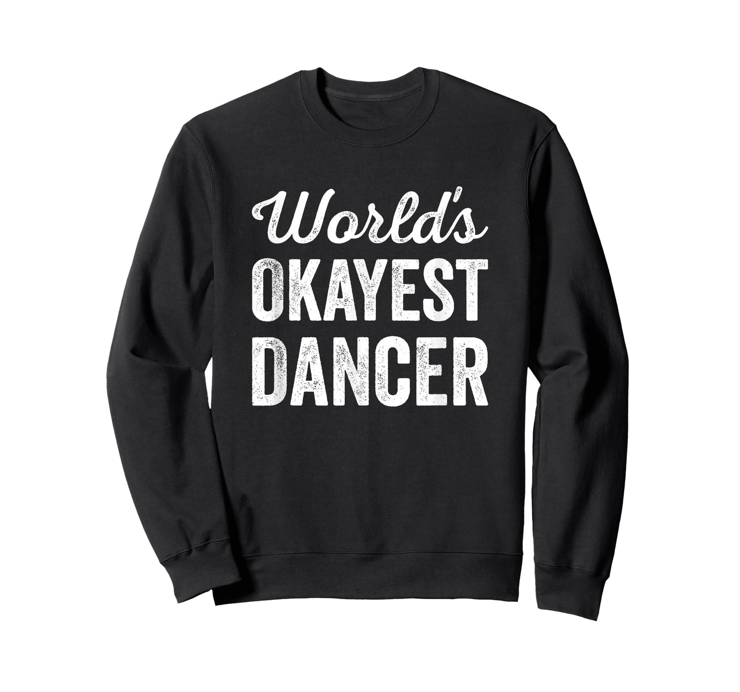 Worlds Okayest Dancer Funny Sarcastic Dancing Music Rhythm T-Shirt