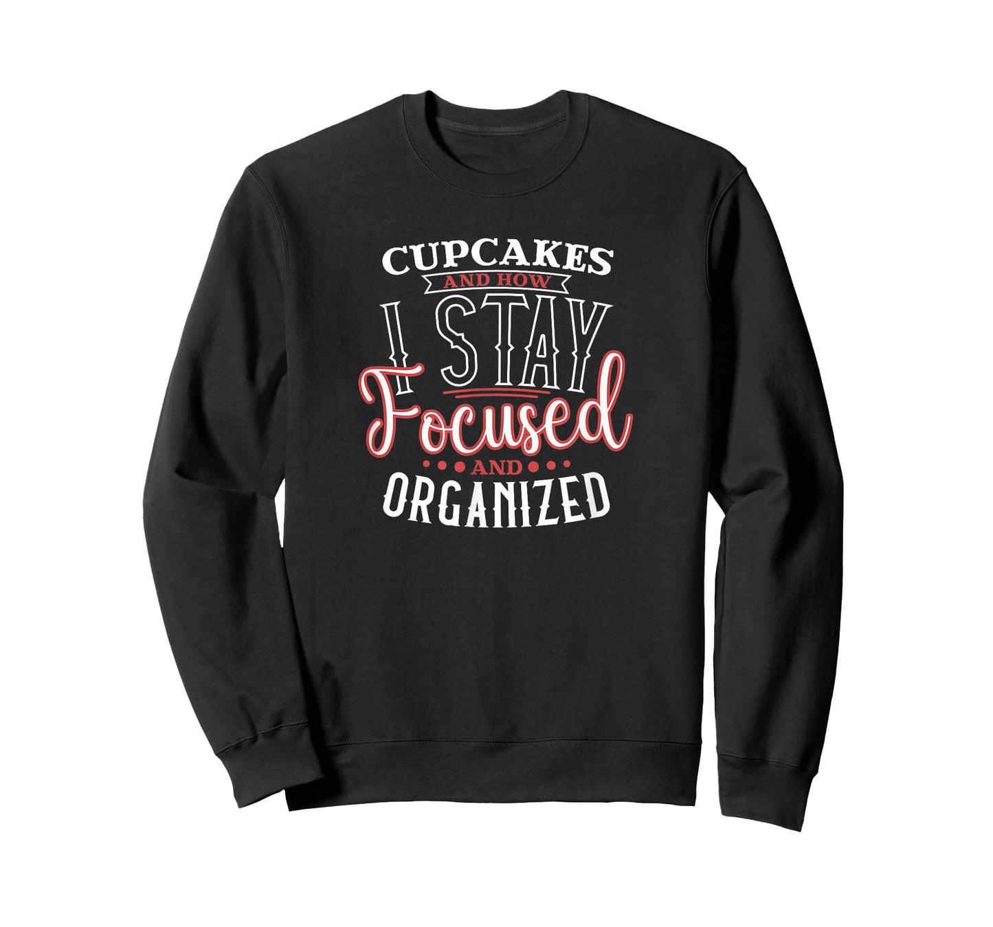 Cupcakes are How I Focused and Organized T-Shirt