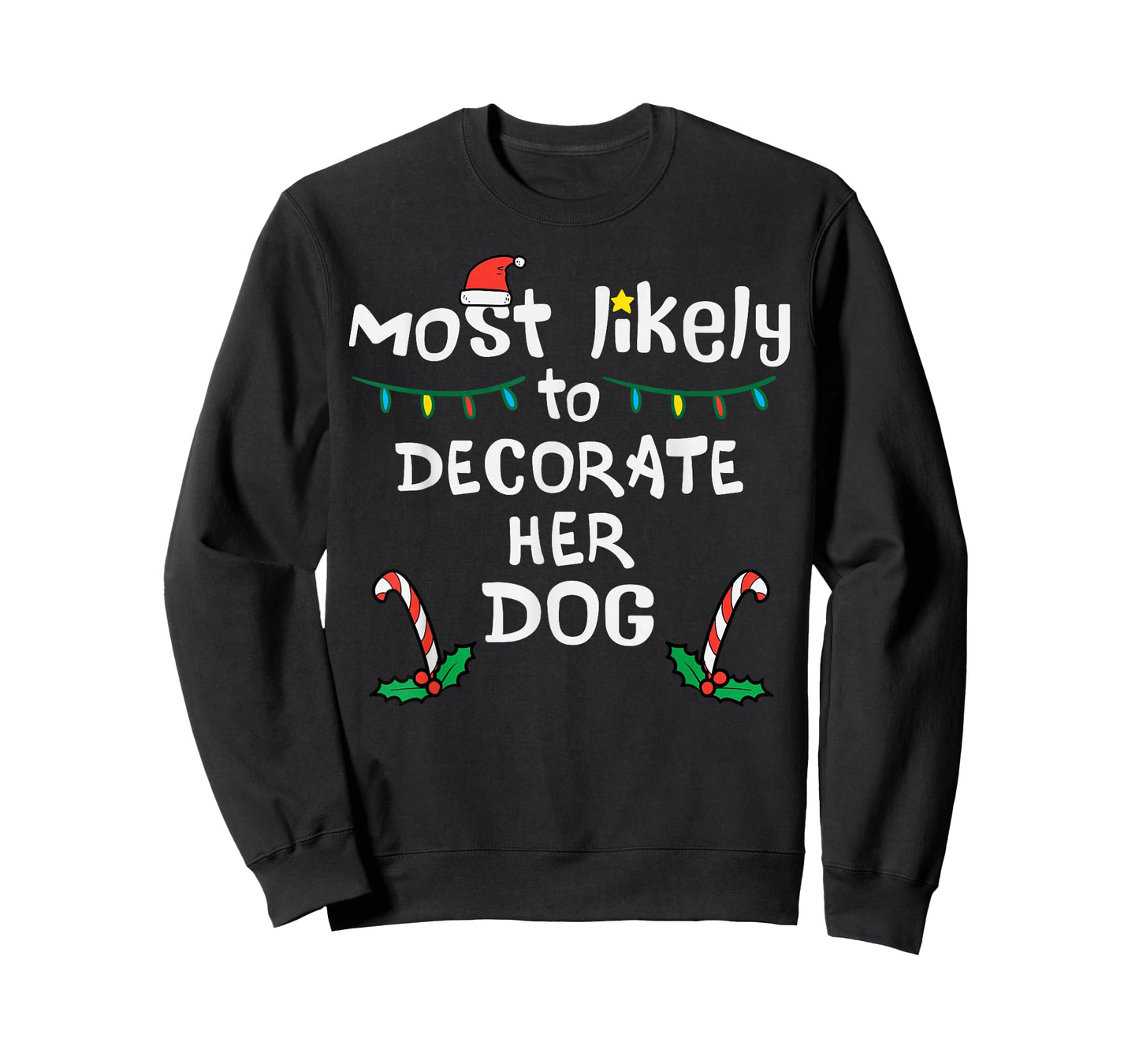 Most Likely Decorate Her Dog Christmas Xmas Family Matching T-Shirt