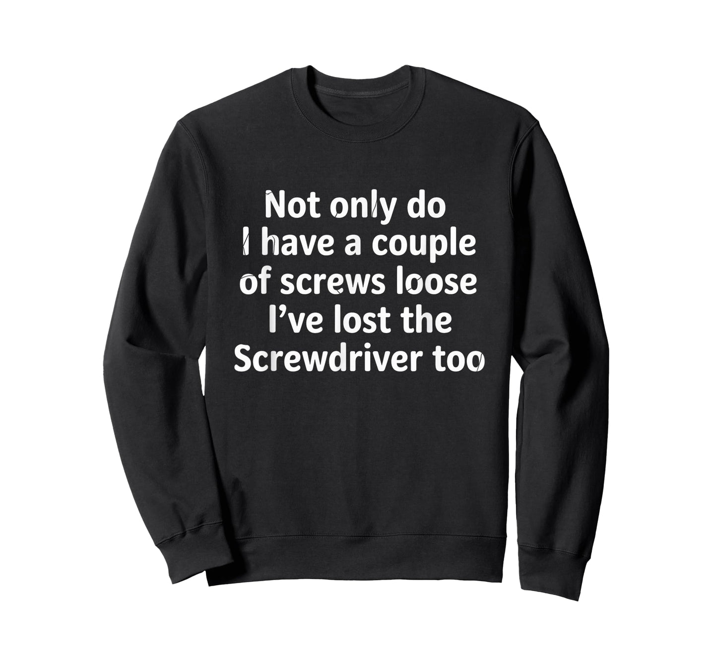 Not Only Do I Have a Couple of Screws Loose Funny Sarcasm T-Shirt